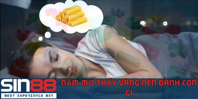 Nằm Mơ Thấy Vàng - Cược Con Số May Mắn Để Có Vàng Thật nam-mo-thay-vang-nen-chon-con-so-nao-de-choi-xo-so
