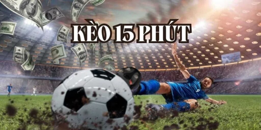 kèo 15 phút là gì