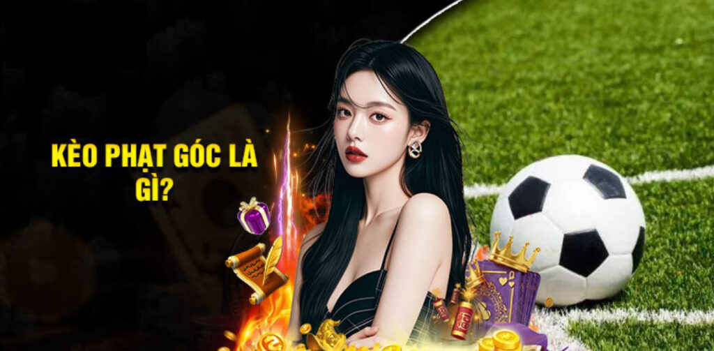 Kinh nghiệm soi kèo phạt góc hiệu quả - kèo phạt góc là gì