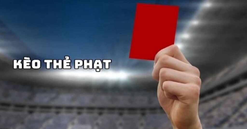kèo thẻ phạt là gì