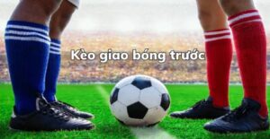 Kèo giao bóng trước sin88