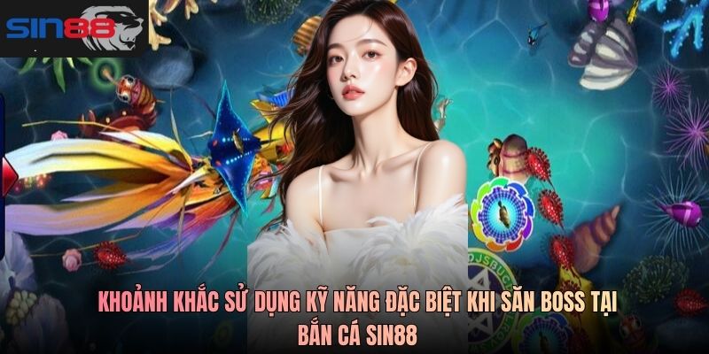 Khoảnh khắc sử dụng kỹ năng đặc biệt khi săn boss tại bắn cá SIN88