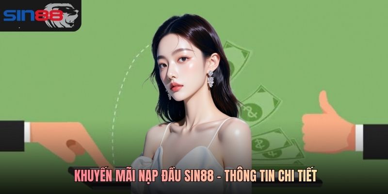  Khuyến mãi nạp đầu SIN88 - Thông tin chi tiết