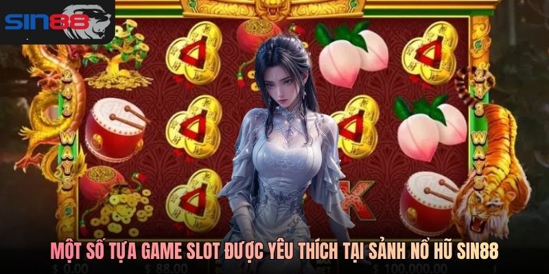Một số tựa game slot  được yêu thích tại sảnh nổ hũ SIN88
