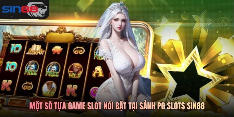 Một số tựa game slot nổi bật tại sảnh PG Slots SIN88