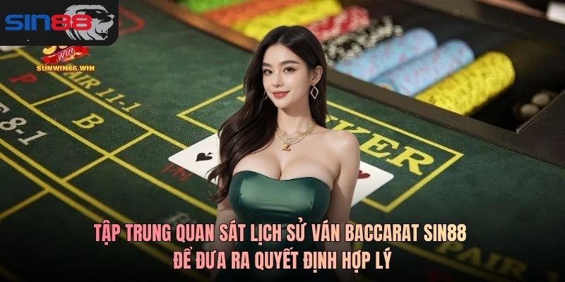 Tập trung quan sát lịch sử ván Baccarat SIN88 để đưa ra quyết định hợp lý