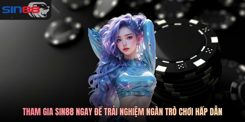 Tham gia SIN88 ngay để trải nghiệm ngàn trò chơi hấp dẫn