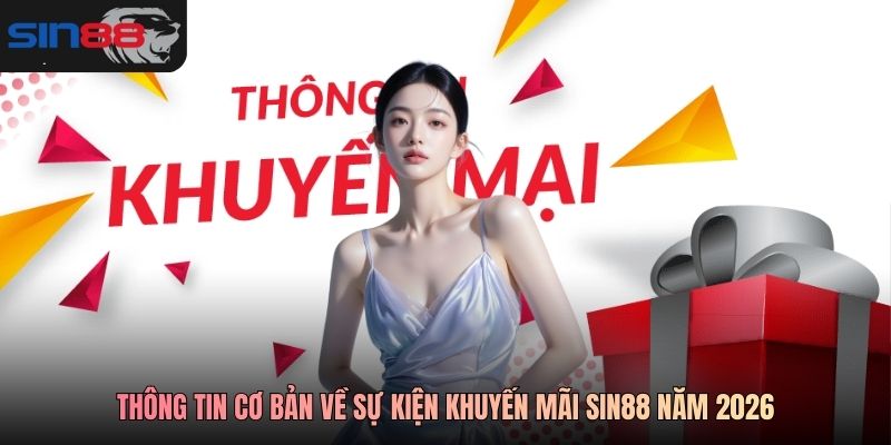 Thông tin cơ bản về sự kiện khuyến mãi SIN88 năm 2026